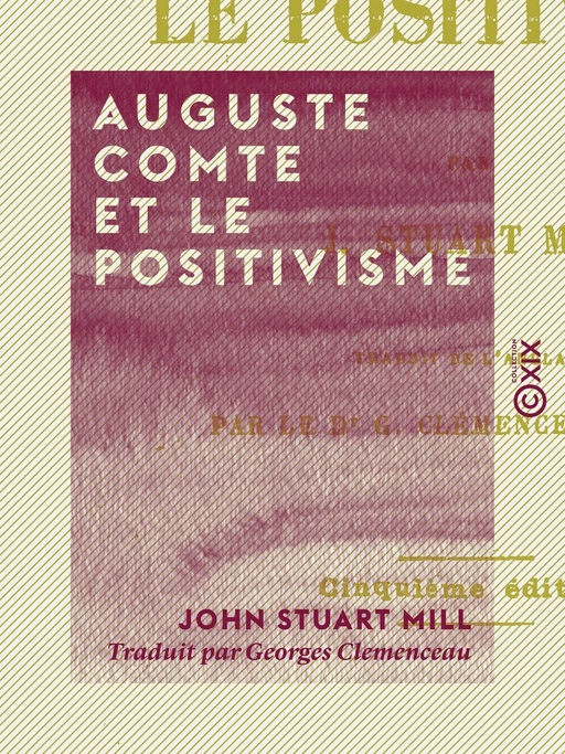 Auguste Comte et le positivisme - John Stuart Mill - Collection XIX