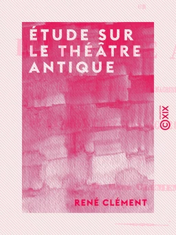 Étude sur le théâtre antique