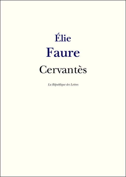 Cervantès - Elie Faure - République des Lettres