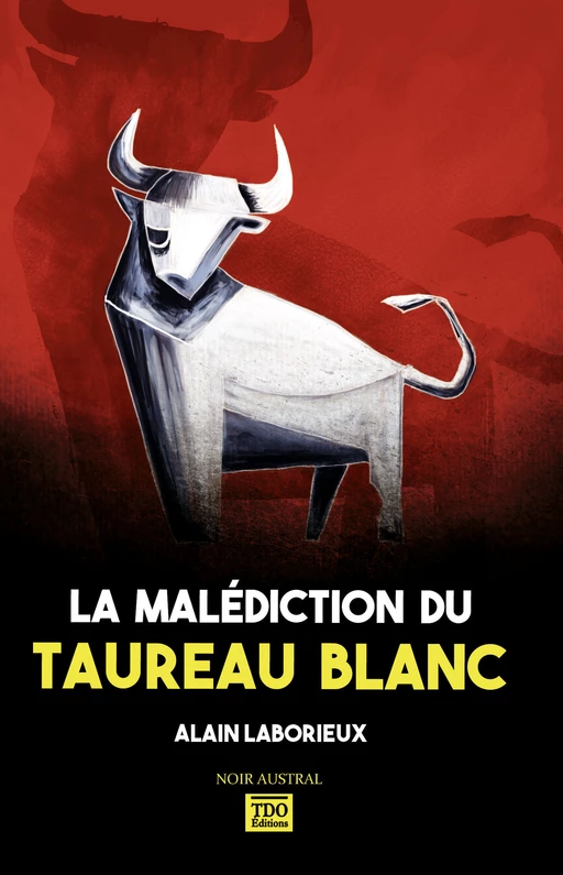 La Malédiction du Taureau Blanc - Alain Laborieux - TDO Editions