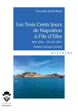 Les Trois Cents Jours de Napoléon à l'île d'Elbe