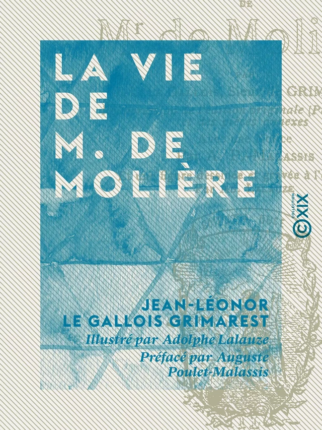 La Vie de M. de Molière - Jean-Léonor le Gallois Grimarest, Auguste Poulet-Malassis - Collection XIX