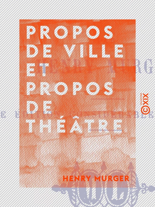 Propos de ville et propos de théâtre - Henry Murger - Collection XIX