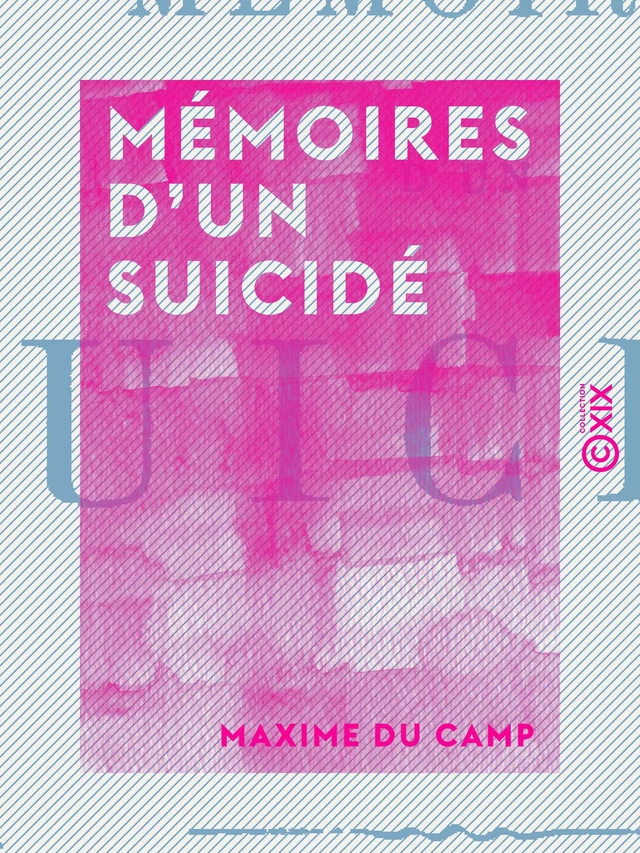 Mémoires d'un suicidé - Maxime Du Camp - Collection XIX