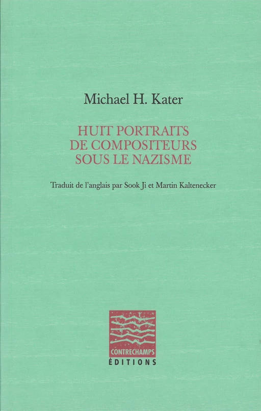 Huit portraits de compositeurs sous le nazisme - Michael H. Kater - Éditions Contrechamps