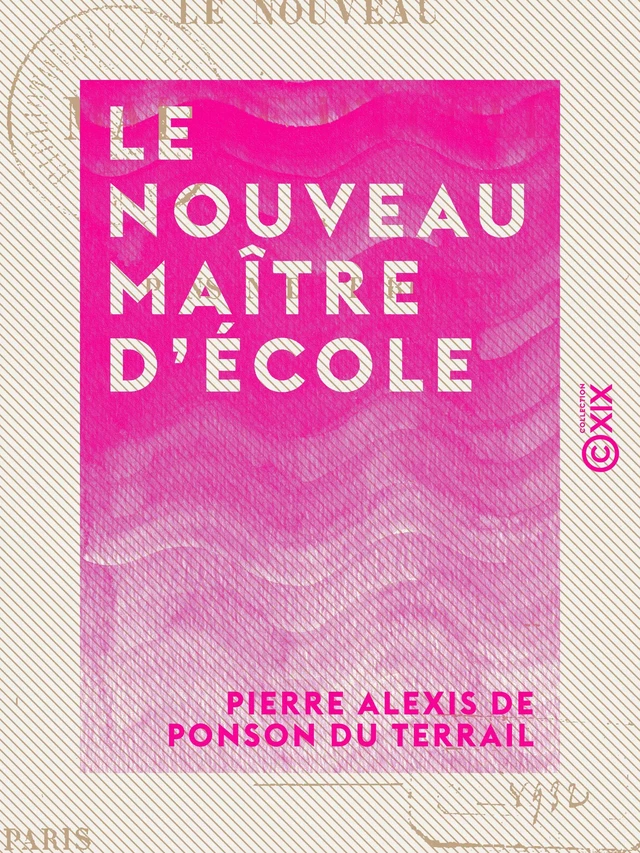 Le Nouveau Maître d'école - Pierre Alexis de Ponson du Terrail - Collection XIX