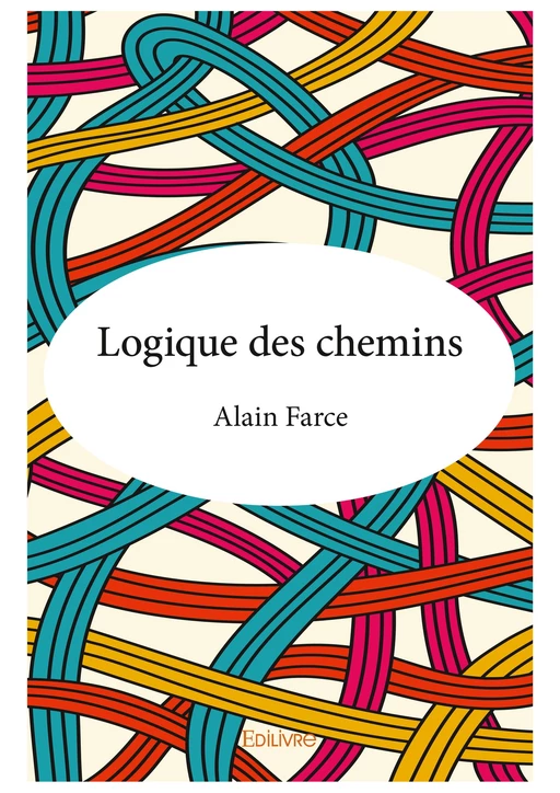 Logique des chemins - Alain Farce - Editions Edilivre