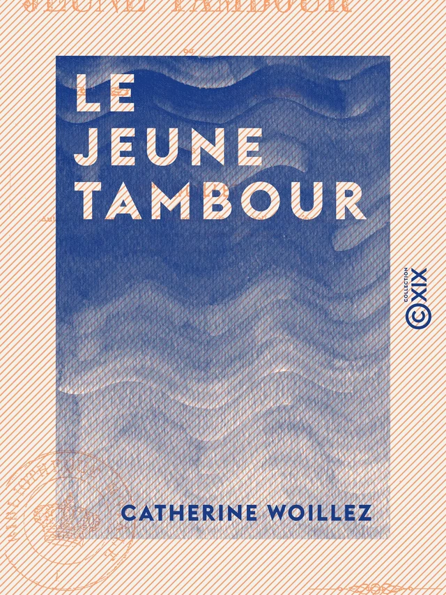 Le Jeune Tambour - Ou les Deux Amis - Catherine Woillez - Collection XIX