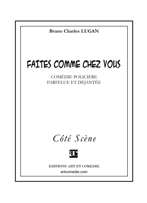 Faites comme chez vous - Bruno Charles Lugan - Librairie Théâtrale