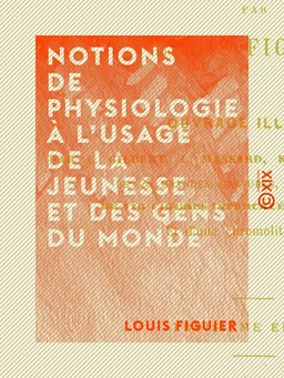 Notions de physiologie à l'usage de la jeunesse et des gens du monde