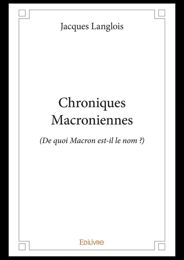 Chroniques Macroniennes - Jacques Langlois - Editions Edilivre