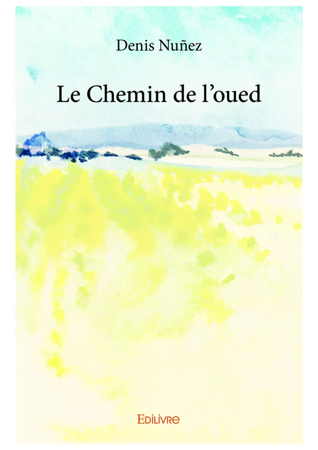 Le Chemin de l'oued - Denis Núñez - Editions Edilivre