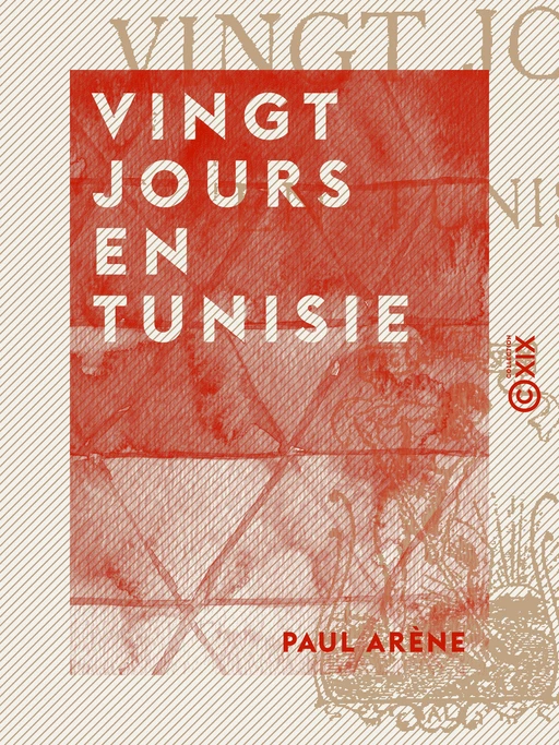 Vingt jours en Tunisie - Paul Arène - Collection XIX