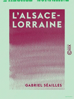 L'Alsace-Lorraine - Histoire d'une annexion