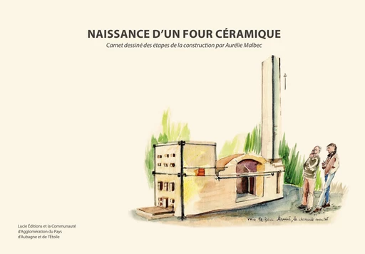 Naissance d’un four céramique. - Aurélie Malbec - Lucie éditions