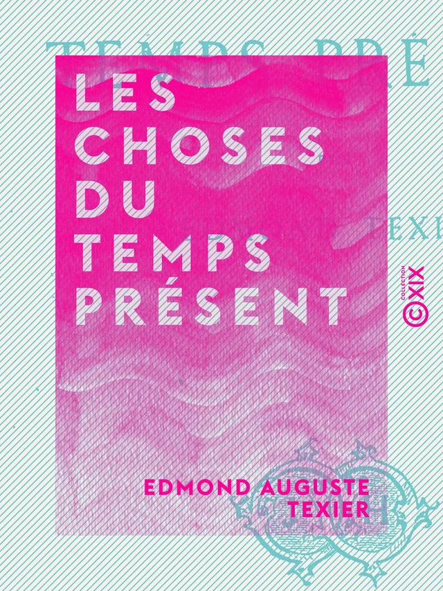 Les Choses du temps présent - Edmond Auguste Texier - Collection XIX