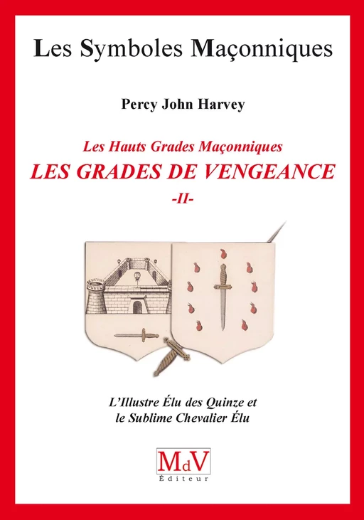 N.59 Les grades de vengeance - Tome 2, L'Illustre Elu des Quinze et le Sublime Chevalier Elu - Percy John Harvey - MdV éditeur