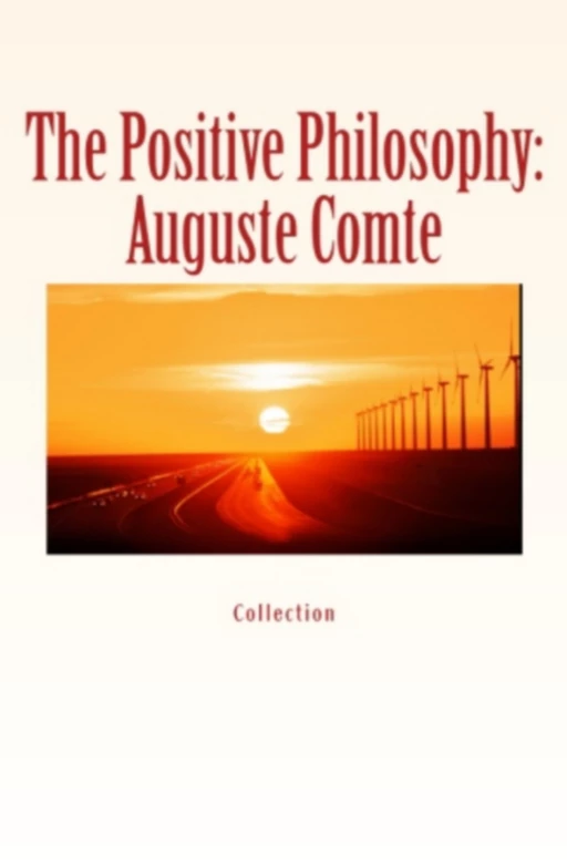 The Positive Philosophy: Auguste Comte - John Morley, Elbert Hubbard - Editions Le Mono