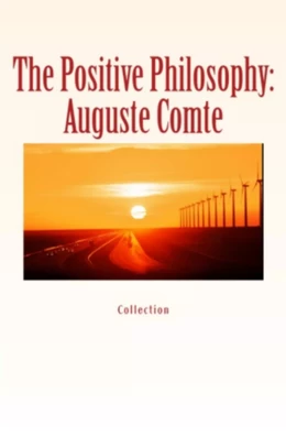 The Positive Philosophy: Auguste Comte