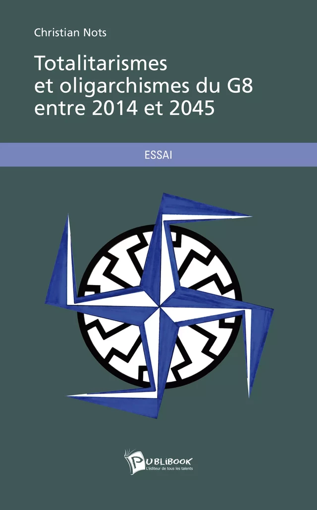 Totalitarismes et Oligarchismes du G8 entre 2014 et 2045 - Christian Nots - Publibook