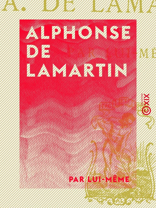 Alphonse de Lamartine - Alphonse De Lamartine - Collection XIX