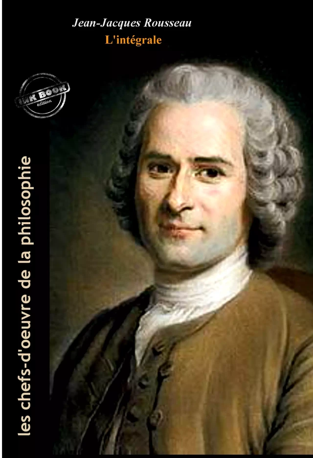 Jean-Jacques Rousseau : l’Intégrale, avec illustrations originales et annexes [Nouv. éd. entièrement revue et corrigée]. - Jean-Jacques Rousseau - Ink book