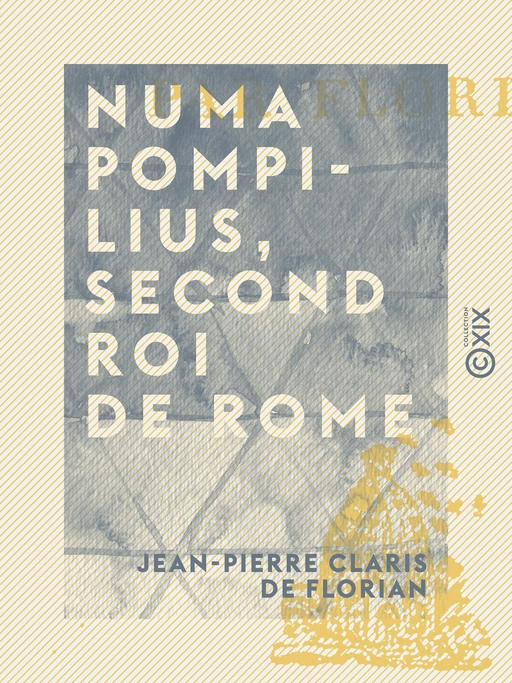 Numa Pompilius, second roi de Rome - Jean-Pierre Claris de Florian - Collection XIX