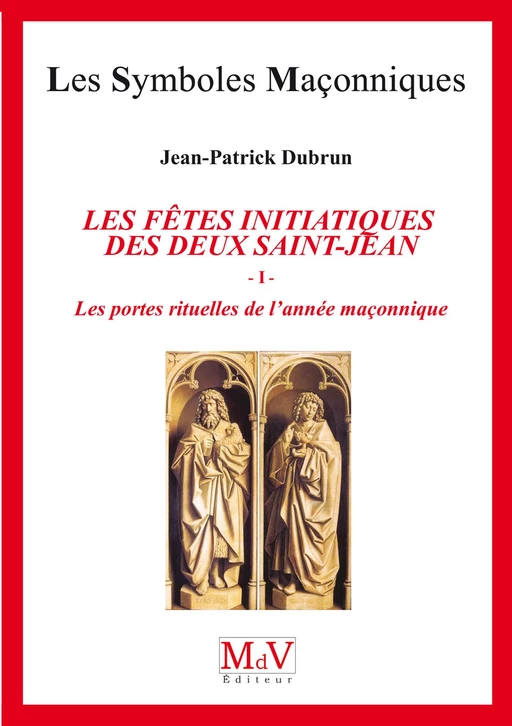 N.81 Les fêtes initiatiques des deux Saint-Jean Tome 1 - Jean-Patrick Dubrun - MdV éditeur