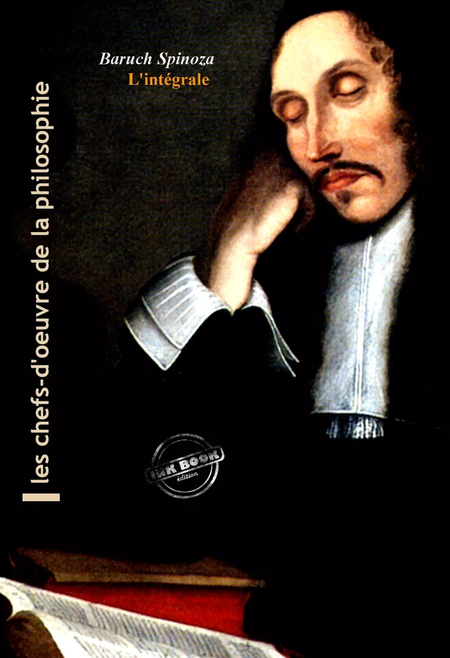 Spinoza : l’Intégrale, texte annoté et annexes enrichies [Nouv. éd. entièrement revue et corrigée]. - Baruch Spinoza - Ink book