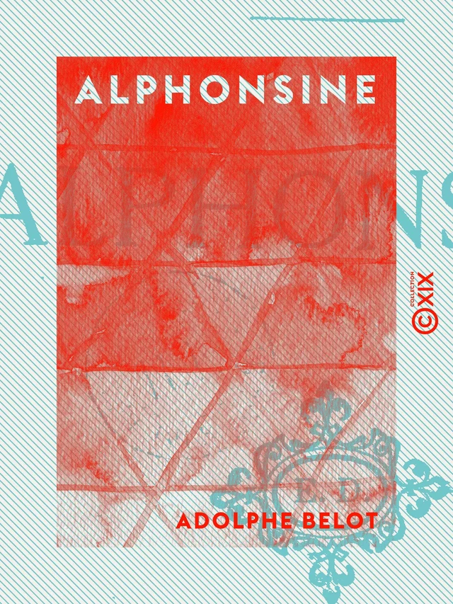 Alphonsine - Adolphe Belot - Collection XIX