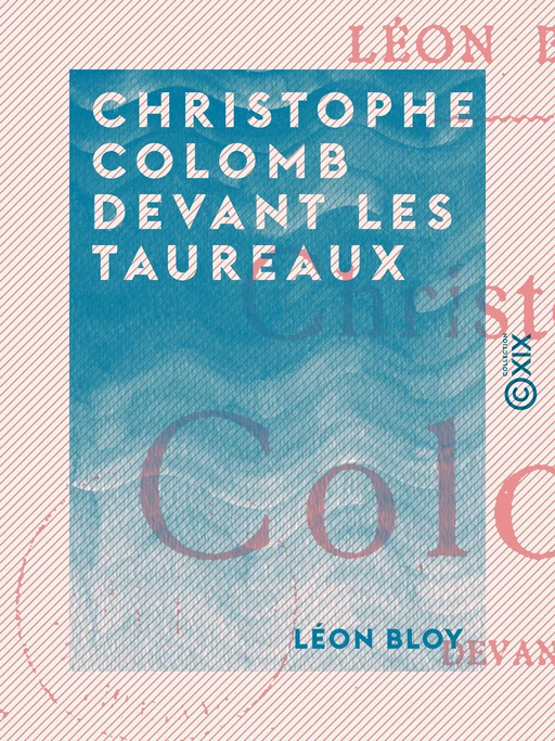 Christophe Colomb devant les taureaux - Léon Bloy - Collection XIX