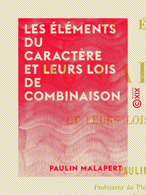 Les Éléments du caractère et leurs lois de combinaison - Paulin Malapert - Collection XIX