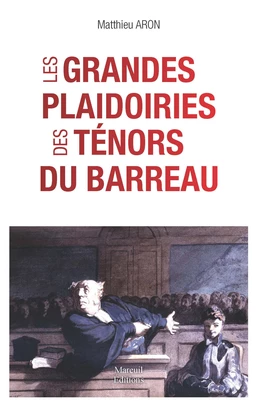 Les grandes plaidoiries des ténors du barreaux