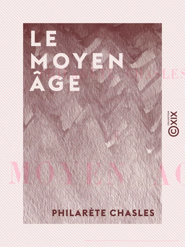 Le Moyen Âge - Philarète Chasles - Collection XIX