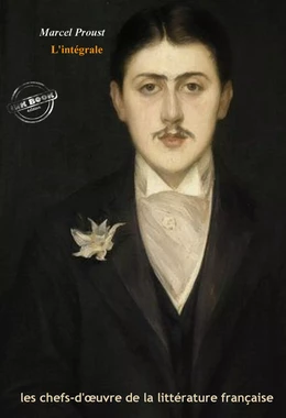 Marcel Proust : l’Intégrale, texte annoté et annexes enrichies [Nouv. éd. entièrement revue et corrigée].