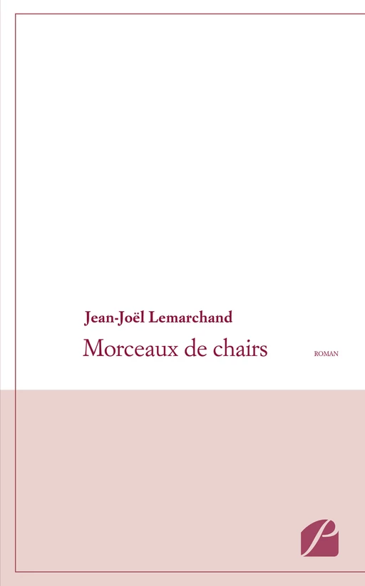 Morceaux de chairs - Jean-Joël Lemarchand - Editions du Panthéon