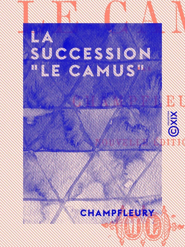 La Succession "Le Camus" -  Champfleury - Collection XIX