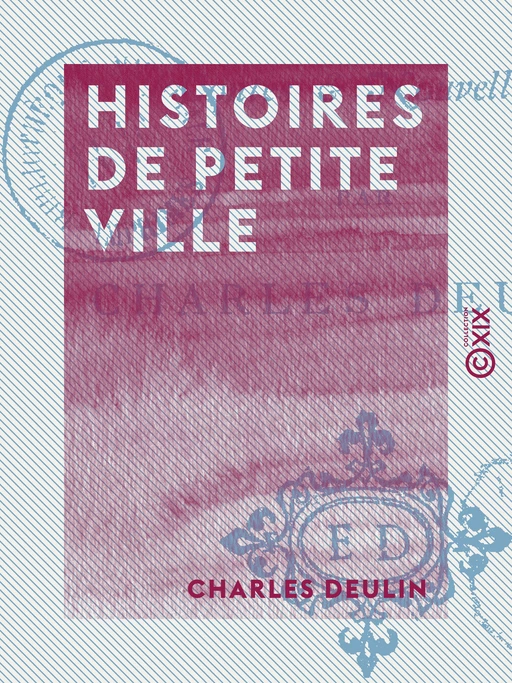 Histoires de petite ville - Charles Deulin - Collection XIX