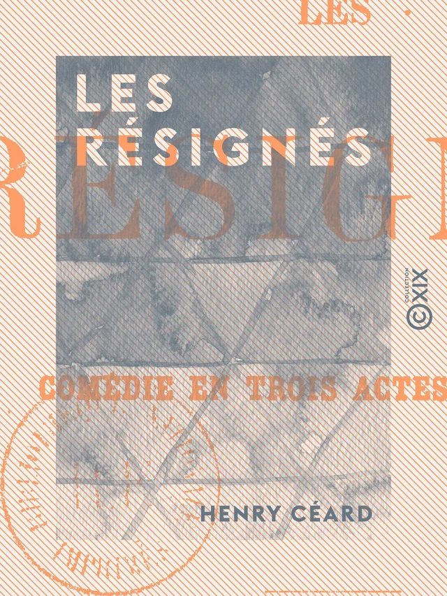 Les Résignés - Henry Céard - Collection XIX