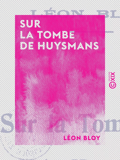 Sur la tombe de Huysmans - Léon Bloy - Collection XIX