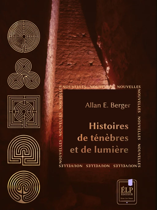 Histoires de ténèbres et de lumière - Allan E. Berger - ÉLP éditeur