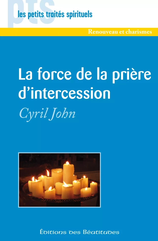 La force de la prière d'intercession - Cyril John - Editions des Béatitudes