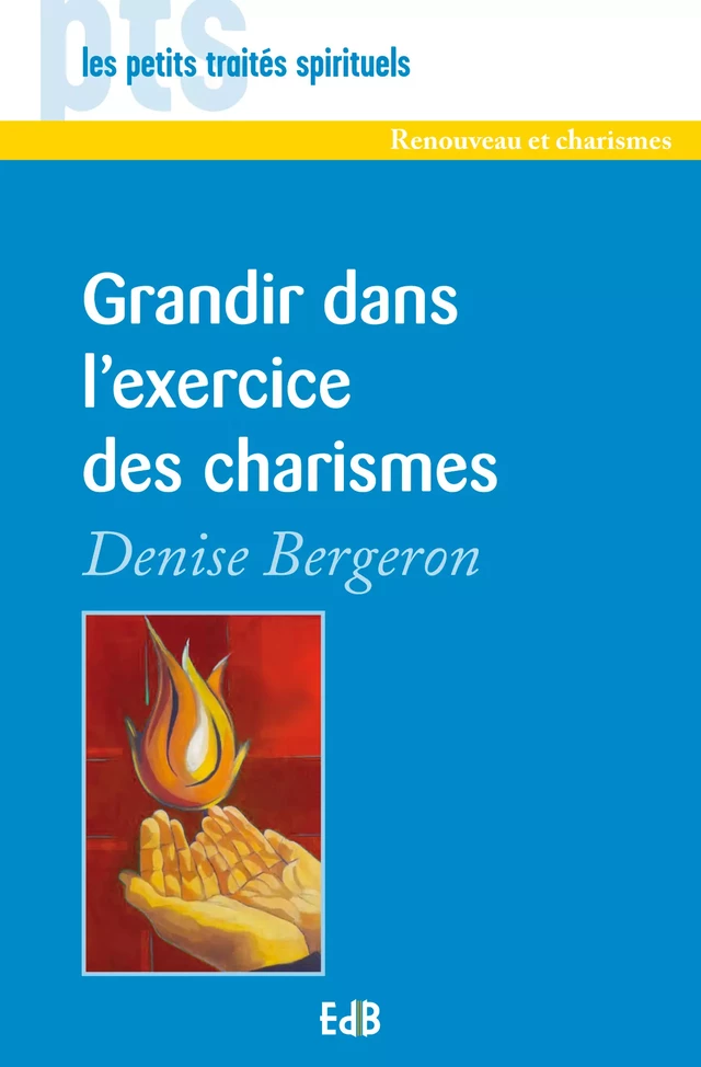 Grandir dans l'exercice des charismes - Denise Bergeron - Editions des Béatitudes