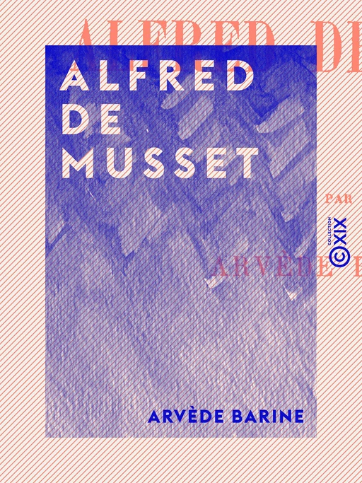 Alfred de Musset - Arvède Barine - Collection XIX