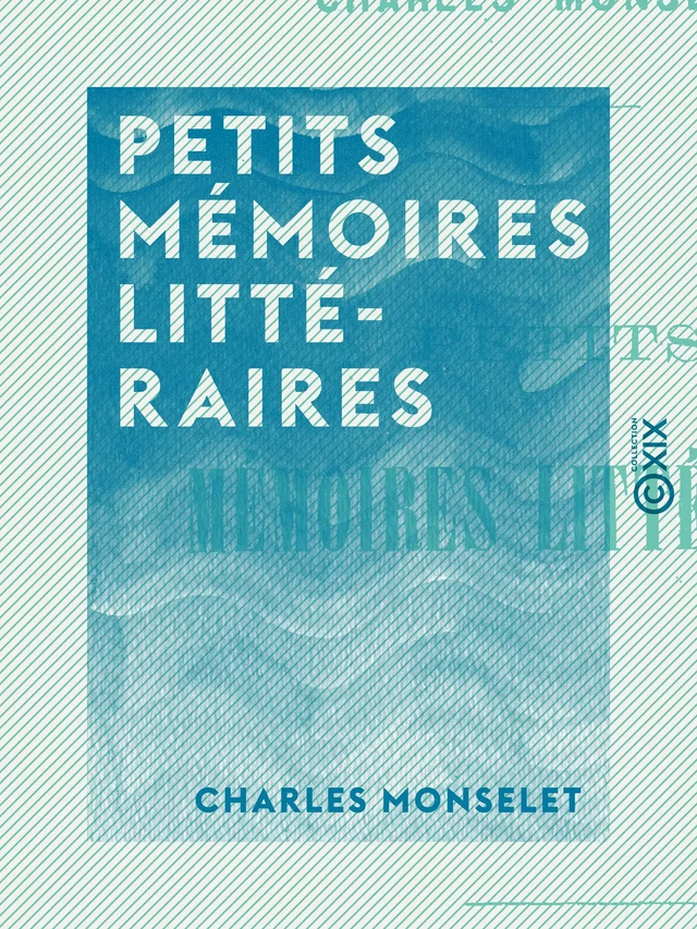 Petits mémoires littéraires - Charles Monselet - Collection XIX