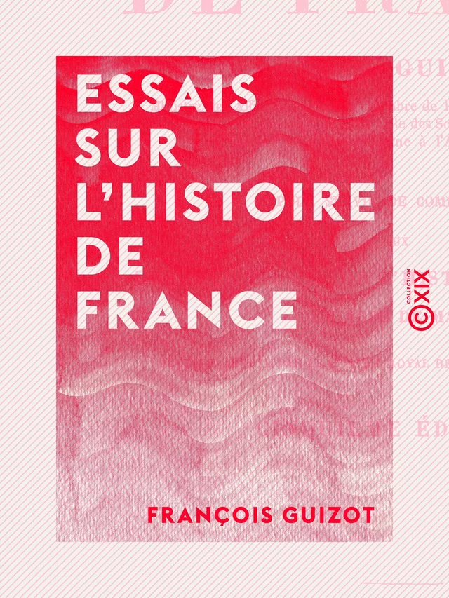 Essais sur l'histoire de France - François Guizot - Collection XIX