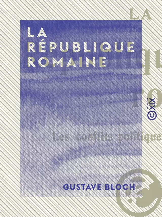 La République romaine - Gustave Bloch - Collection XIX