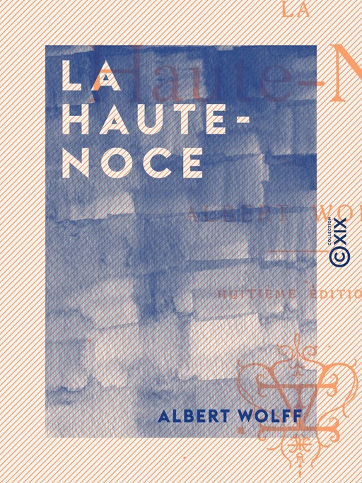 La Haute-Noce - Albert Wolff - Collection XIX