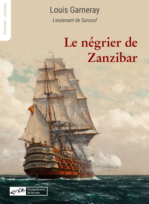 Le négrier de Zanzibar - Louis Garneray - Les Editions Blanche de Peuterey