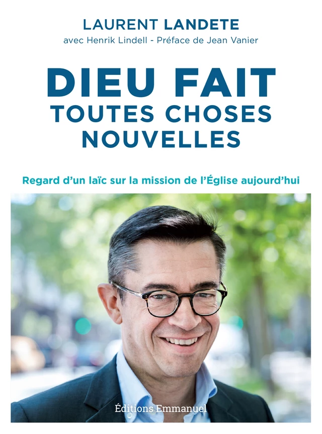 Dieu fait toutes choses nouvelles - Laurent Landete - Éditions de l'Emmanuel